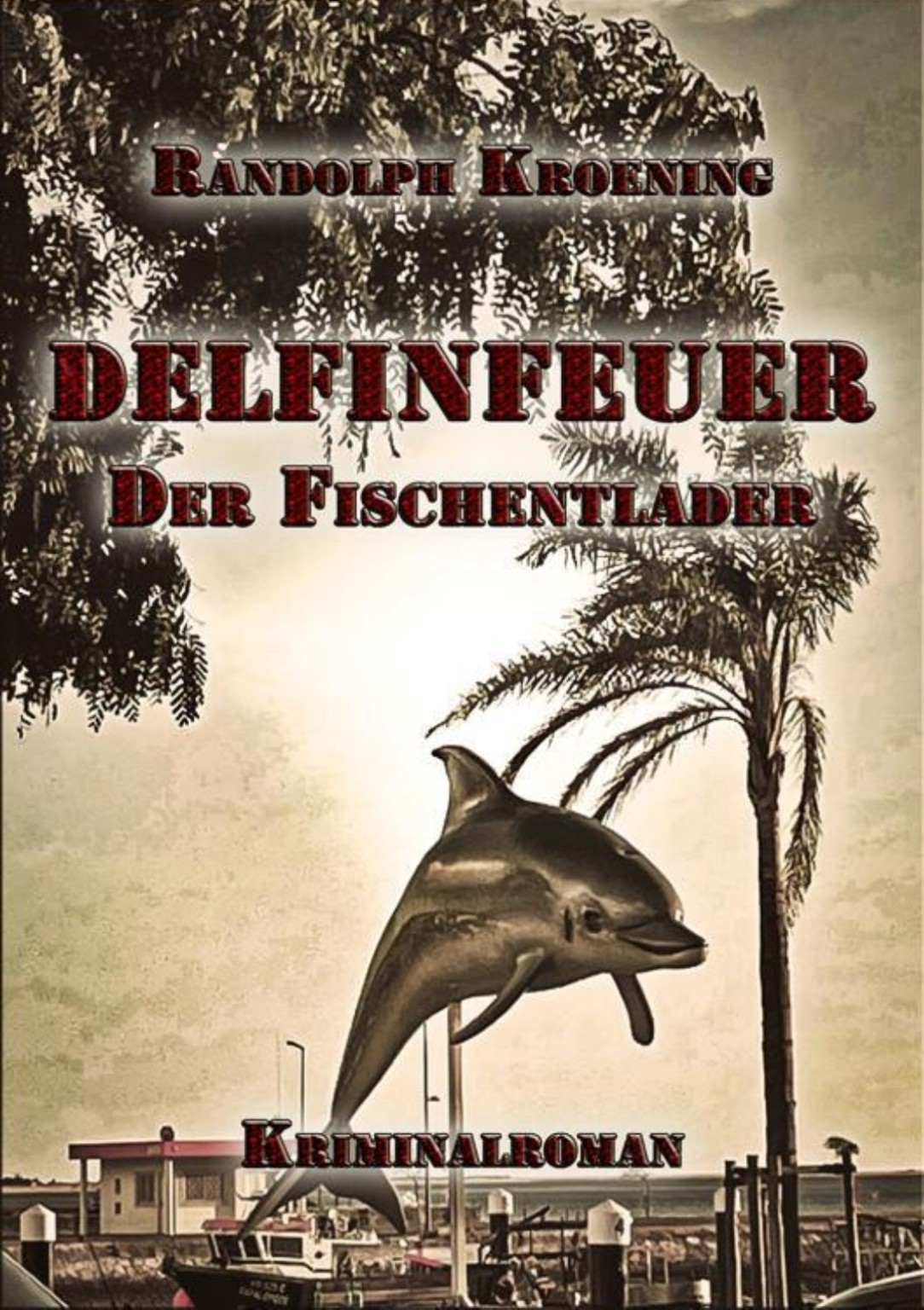 Delfinfeuer – Der Fischentlader von Randolph Kroening